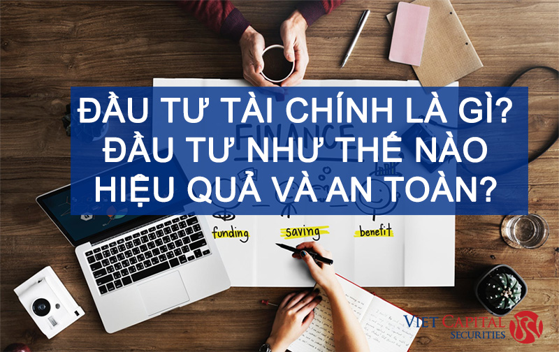 Đầu tư tài chính là gì? Đầu tư như thế nào hiệu quả và an toàn?