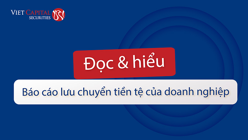 Đọc và hiểu báo cáo lưu chuyển tiền tệ của doanh nghiệp