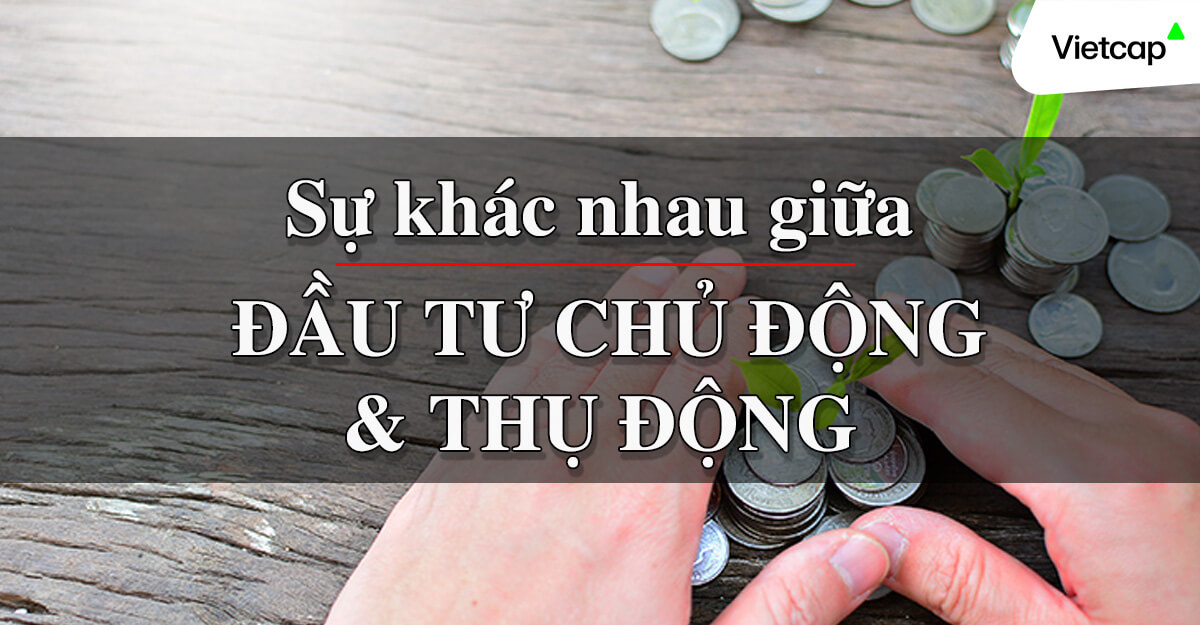 Sự khác nhau giữa đầu tư chủ động và thụ động