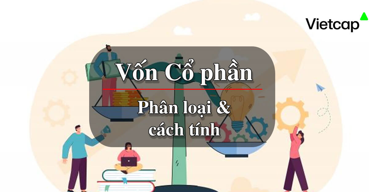 Vốn cổ phần là gì? Phân loại và cách tính vốn cổ phần