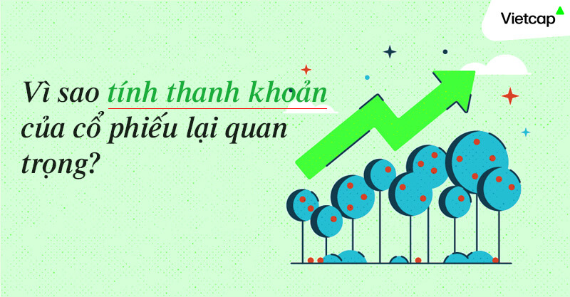 Vì sao tính thanh khoản của cổ phiếu lại quan trọng?