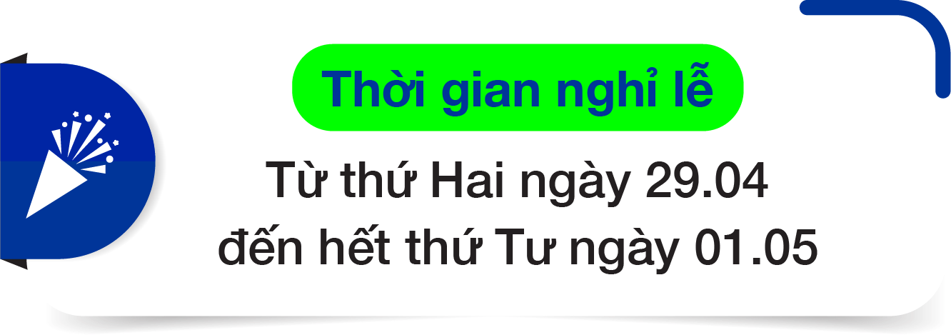 Thời gian nghỉ lễ: Từ thứ Hai ngày 29.04 đến hết thứ Tư ngày 01.05