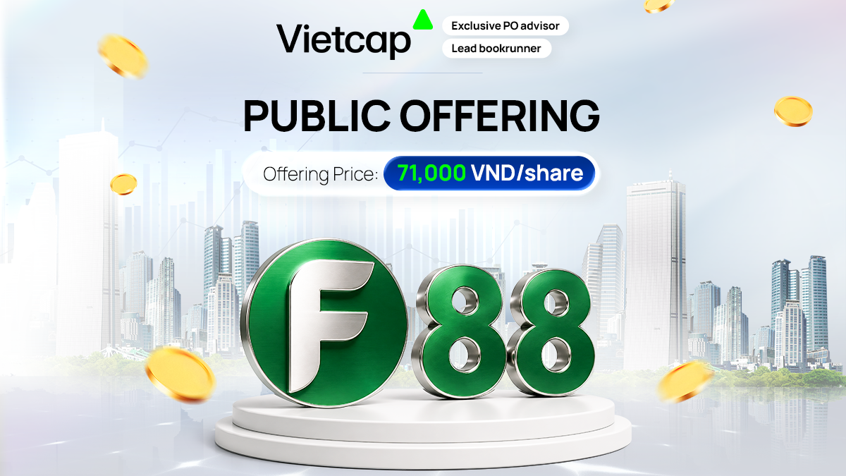 Vietcap has been appointed as the Financial Advisor and Distribution Agent for the Public Offering of Additional Shares of F88 Investment Joint Stock Company Vietcap has been appointed as the Financial Advisor and Distribution Agent for the Public Offering of Additional Shares of F88 Investment Joint Stock Company