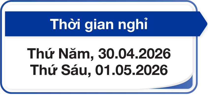 Thời gian nghỉ: Thứ Năm, 30.04.2026, Thứ Sáu, 01.05.2026.